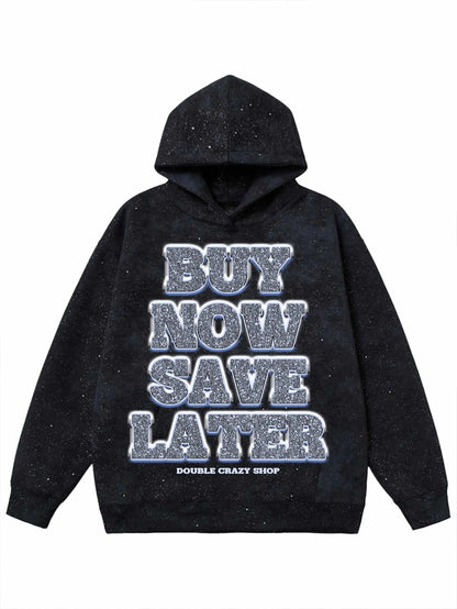 Buy Now, Save Later Hoodie-301